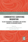 Communities Surviving Migration: Village Governance, Environment and Cultural Survival in Indigenous Mexico