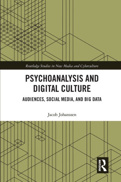 Psychoanalysis and Digital Culture: Audiences, Social Media, Big Data