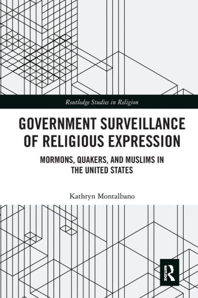 Government Surveillance of Religious Expression: Mormons, Quakers, and Muslims the United States