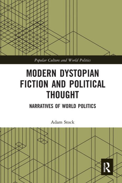 Modern Dystopian Fiction and Political Thought: Narratives of World Politics