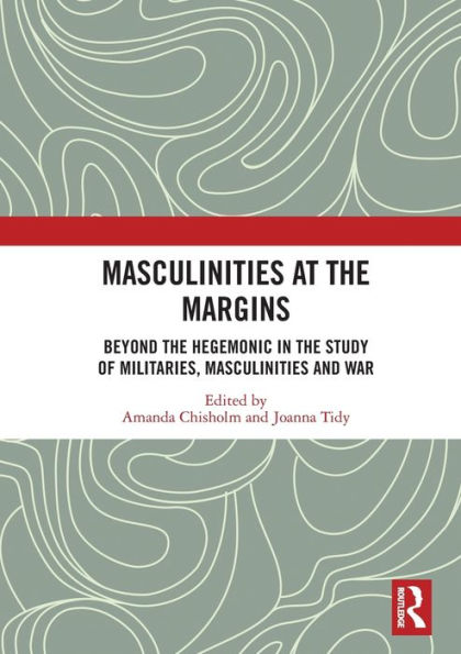 Masculinities at the Margins: Beyond Hegemonic Study of Militaries, and War