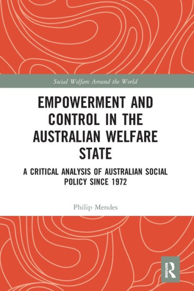 Empowerment and Control the Australian Welfare State: A Critical Analysis of Social Policy Since 1972