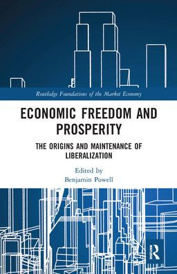 Economic Freedom and Prosperity: The Origins Maintenance of Liberalization