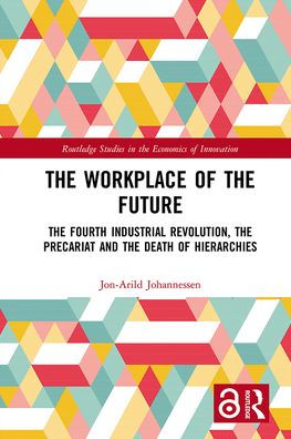 The Workplace of the Future: The Fourth Industrial Revolution, the Precariat and the Death of Hierarchies