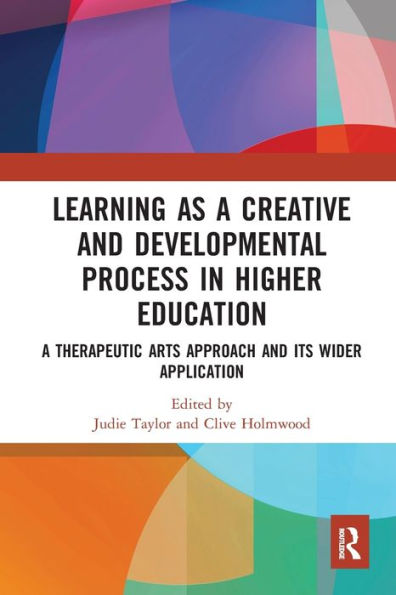 Learning as A Creative and Developmental Process Higher Education: Therapeutic Arts Approach Its Wider Application