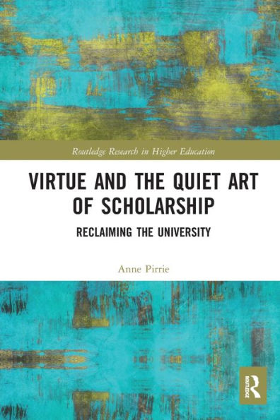 Virtue and the Quiet Art of Scholarship: Reclaiming University