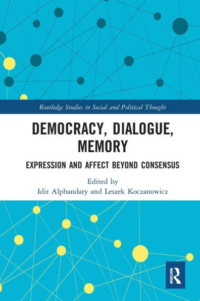 Democracy, Dialogue, Memory: Expression and Affect Beyond Consensus