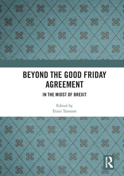 Beyond the Good Friday Agreement: In the Midst of Brexit