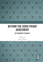 Beyond the Good Friday Agreement: In the Midst of Brexit