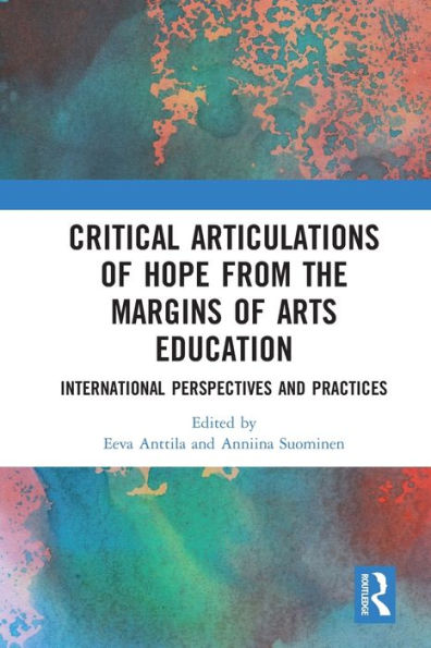 Critical Articulations of Hope from the Margins Arts Education: International Perspectives and Practices