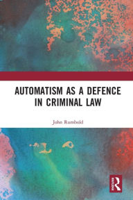 Title: Automatism as a Defence, Author: John Rumbold