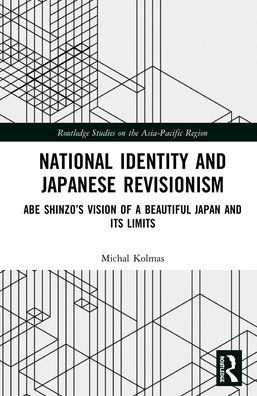 National Identity and Japanese Revisionism: Abe Shinzo's vision of a beautiful Japan its limits