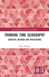 Title: Thinking Time Geography: Concepts, Methods and Applications, Author: Kajsa Ellegård