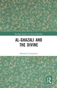 Title: Al-Ghazali and the Divine, Author: Massimo Campanini
