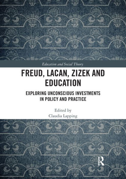 Freud, Lacan, Zizek and Education: Exploring Unconscious Investments Policy Practice