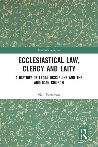 Ecclesiastical Law, Clergy and Laity: A History of Legal Discipline and the Anglican Church