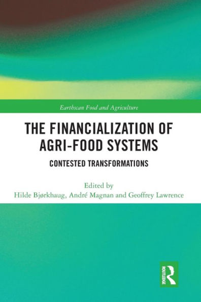 The Financialization of Agri-Food Systems: Contested Transformations