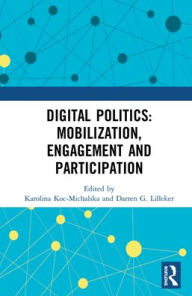 Title: Digital Politics: Mobilization, Engagement and Participation, Author: Karolina Koc-Michalska