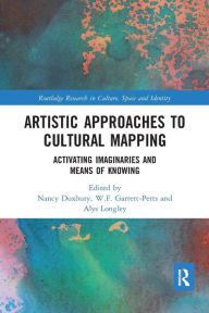 Title: Artistic Approaches to Cultural Mapping: Activating Imaginaries and Means of Knowing, Author: Nancy Duxbury