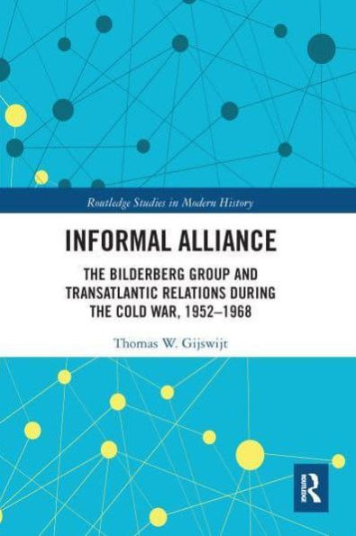 Informal Alliance: the Bilderberg Group and Transatlantic Relations during Cold War, 1952-1968