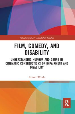 Film, Comedy, and Disability: Understanding Humour Genre Cinematic Constructions of Impairment Disability