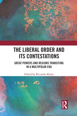 The Liberal Order and its Contestations: Great powers regions transiting a multipolar era