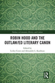 Title: Robin Hood and the Outlaw/ed Literary Canon, Author: Lesley Coote