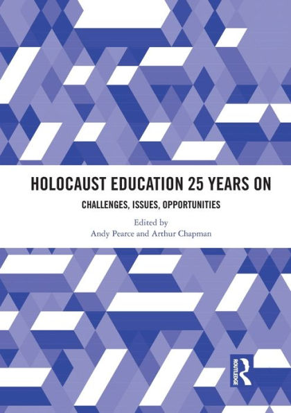 Holocaust Education 25 Years On: Challenges, Issues, Opportunities