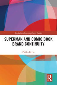 Title: Superman and Comic Book Brand Continuity, Author: Phillip Bevin