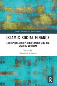 Title: Islamic Social Finance: Entrepreneurship, Cooperation and the Sharing Economy, Author: Valentino Cattelan