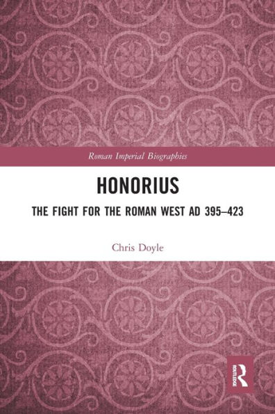 Honorius: The Fight for the Roman West AD 395-423