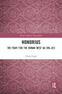 Honorius: The Fight for the Roman West AD 395-423