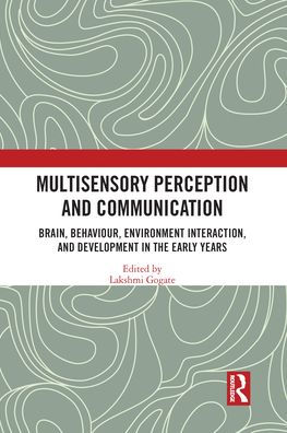 Multisensory Perception and Communication: Brain, Behaviour, Environment Interaction, and Development in the Early Years
