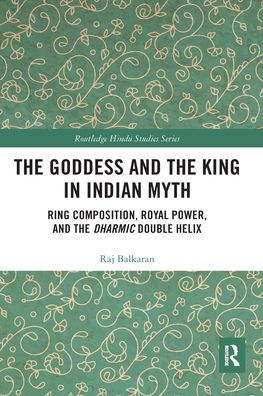 The Goddess and King Indian Myth: Ring Composition, Royal Power Dharmic Double Helix