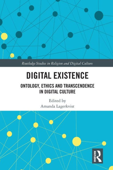 Digital Existence: Ontology, Ethics and Transcendence in Digital Culture