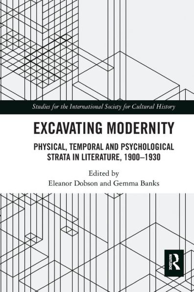 Excavating Modernity: Physical, Temporal and Psychological Strata Literature, 1900-1930