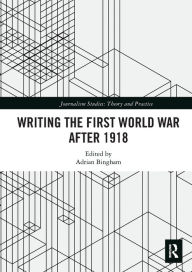 Title: Writing the First World War after 1918, Author: Adrian Bingham