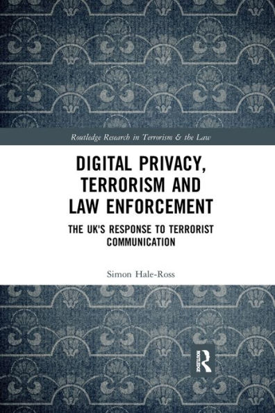 Digital Privacy, Terrorism and Law Enforcement: The UK's Response to Terrorist Communication