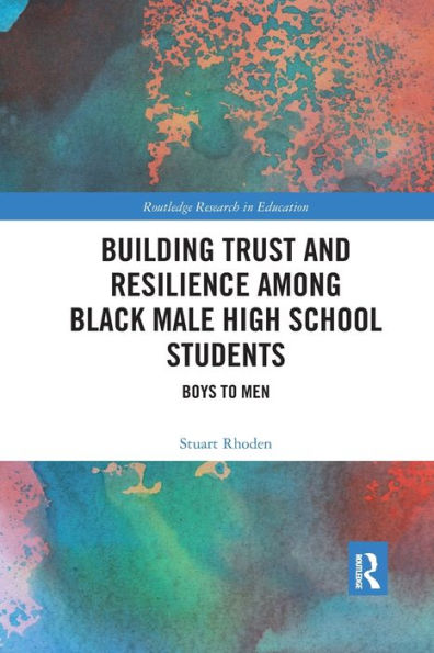 Building Trust and Resilience among Black Male High School Students: Boys to Men