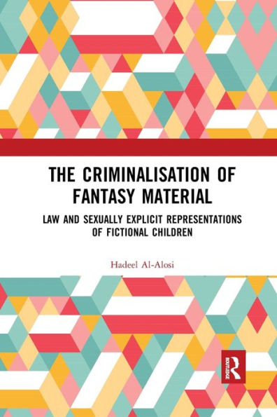 The Criminalisation of Fantasy Material: Law and Sexually Explicit Representations Fictional Children