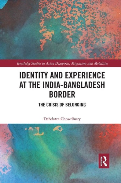 Identity and Experience at the India-Bangladesh Border: The Crisis of Belonging