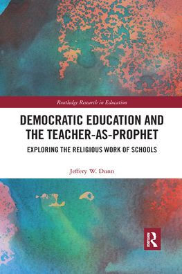 Democratic Education and the Teacher-As-Prophet: Exploring Religious Work of Schools