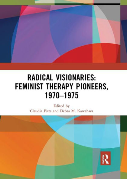 Radical Visionaries: Feminist Therapy Pioneers, 1970-1975