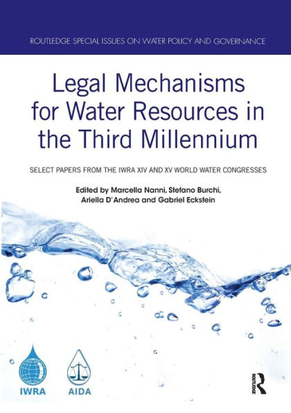 Legal Mechanisms for Water Resources the Third Millennium: Select papers from IWRA XIV and XV World Congresses