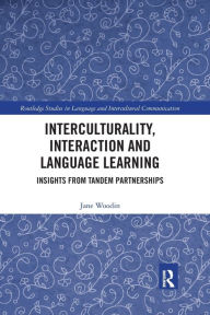 Title: Interculturality, Interaction and Language Learning: Insights from Tandem Partnerships, Author: Jane Woodin