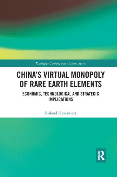 China's Virtual Monopoly of Rare Earth Elements: Economic, Technological and Strategic Implications