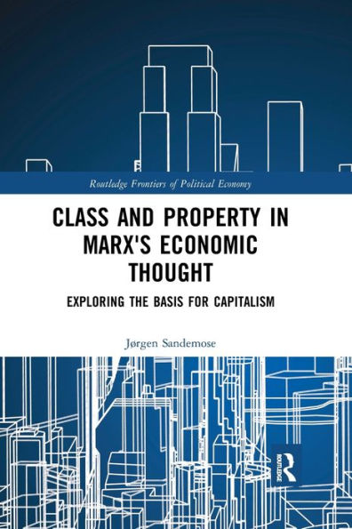 Class and Property Marx's Economic Thought: Exploring the Basis for Capitalism