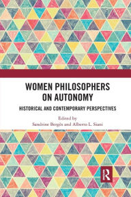 Title: Women Philosophers on Autonomy: Historical and Contemporary Perspectives, Author: Sandrine Berges