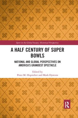 A Half Century of Super Bowls: National and Global Perspectives on America's Grandest Spectacle