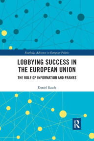 Title: Lobbying Success in the European Union: The Role of Information and Frames, Author: Daniel Rasch